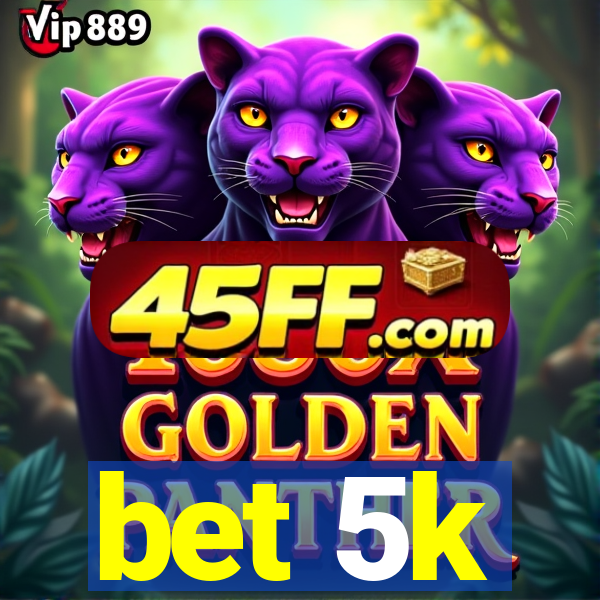 bet 5k